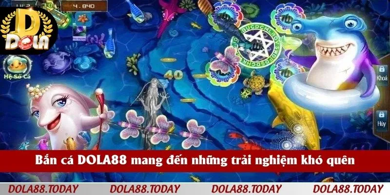 Bắn cá DOLA88 mang đến những trải nghiệm khó quên
