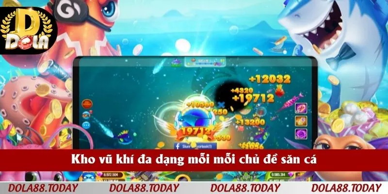 Kho vũ khí đa dạng mỗi mỗi chủ đề săn cá