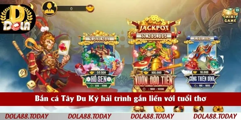 Bắn cá Tây Du Ký hải trình gắn liền với tuổi thơ