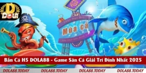 Bắn Cá H5 DOLA88 - Game Săn Cá Giải Trí Đỉnh Nhất 2025