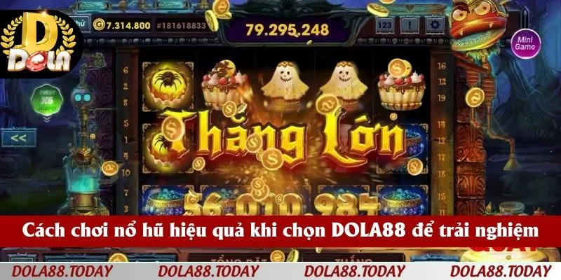 Cách chơi nổ hũ hiệu quả khi chọn DOLA88 để trải nghiệm