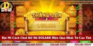 Bật Mí Cách Chơi Nổ Hũ DOLA88 Hiệu Quả Nhất Từ Cao Thủ