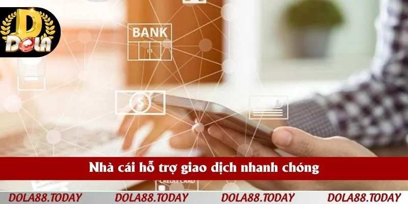 Nhà cái hỗ trợ giao dịch nhanh chóng