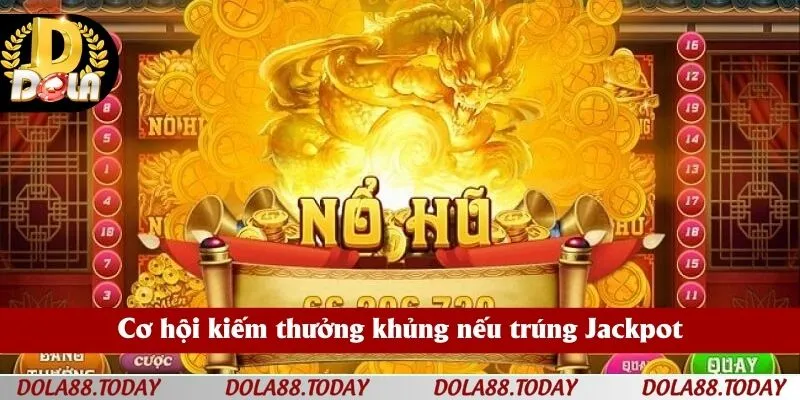 Cơ hội kiếm thưởng khủng nếu trúng Jackpot