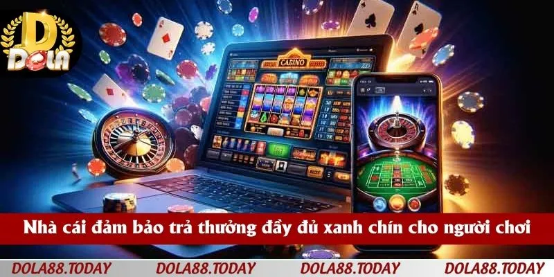 Nhà cái đảm bảo trả thưởng đầy đủ xanh chín cho người chơi