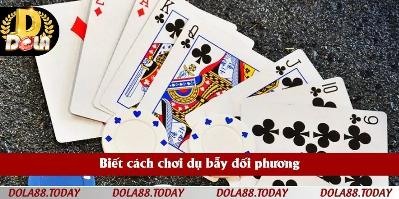 Biết cách chơi dụ bẫy đối phương