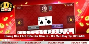 Hướng Dẫn Chơi Tiến Lên Đếm Lá - 03 Mẹo Hay Tại DOLA88