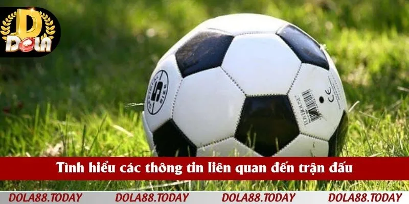 Tình hiểu các thông tin liên quan đến trận đấu