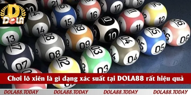 Chơi lô xiên là gì dạng xác suất tại DOLA88 rất hiệu quả