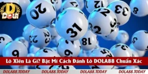 Lô Xiên Là Gì? Bật Mí Cách Đánh Lô DOLA88 Chuẩn Xác