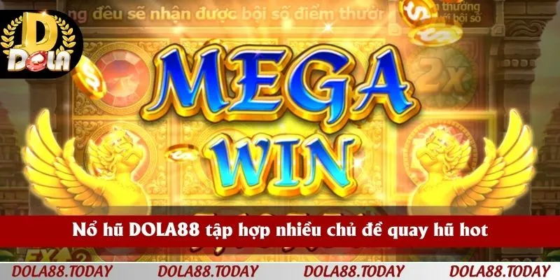 Nổ hũ DOLA88 tập hợp nhiều chủ đề quay hũ hot