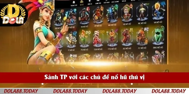 Sảnh TP với các chủ đề nổ hũ thú vị