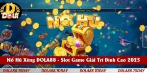 Nổ Hũ Xèng DOLA88 - Slot Game Giải Trí Đỉnh Cao 2025