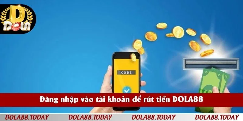 Đăng nhập vào tài khoản để rút tiền DOLA88