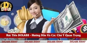 Rút Tiền DOLA88 - Hướng Dẫn Và Các Chú Ý Quan Trọng