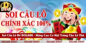 Soi Cầu Lô Đề DOLA88 - Nâng Cao Cơ Hội Trúng Cho Lô Thủ