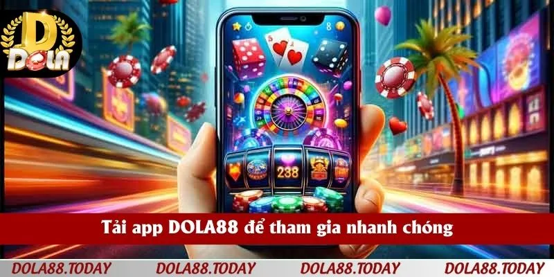 Tải app DOLA88 để tham gia nhanh chóng