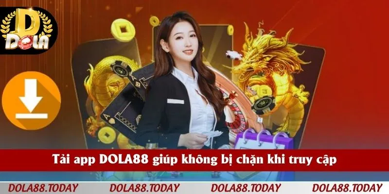 Tải app DOLA88 giúp không bị chặn khi truy cập