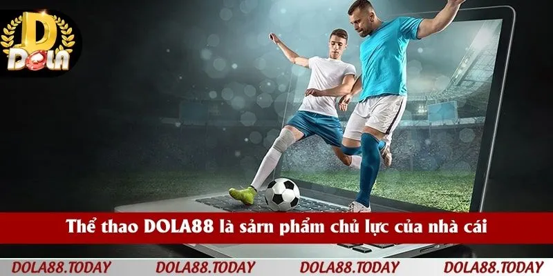 Thể thao DOLA88 là sảrn phẩm chủ lực của nhà cái
