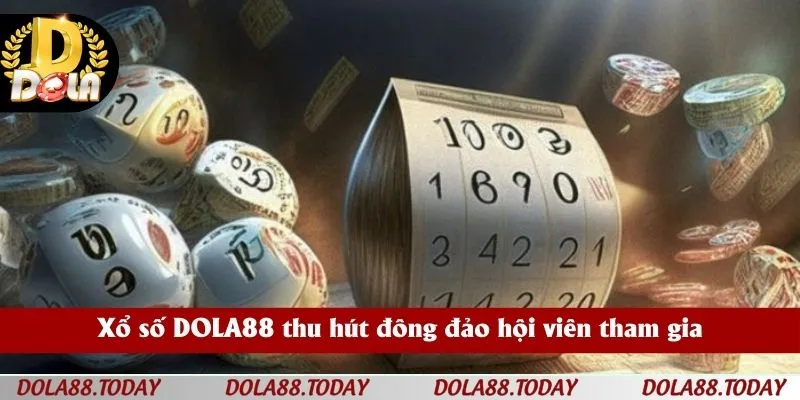 Xổ số DOLA88 thu hút đông đảo hội viên tham gia